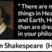 "There are more things in Heaven and Earth, Horatio, than are dreamt of ...